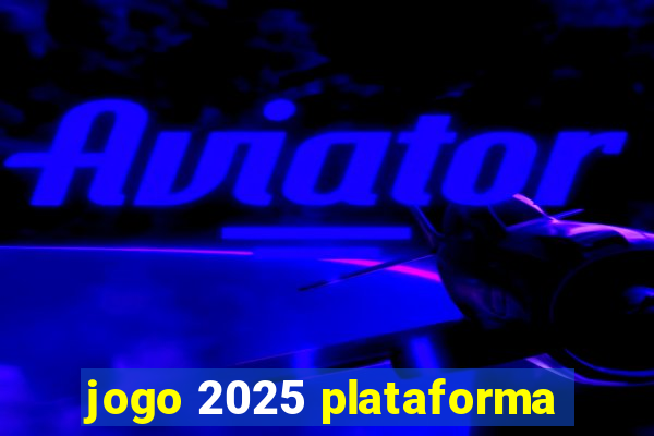 jogo 2025 plataforma